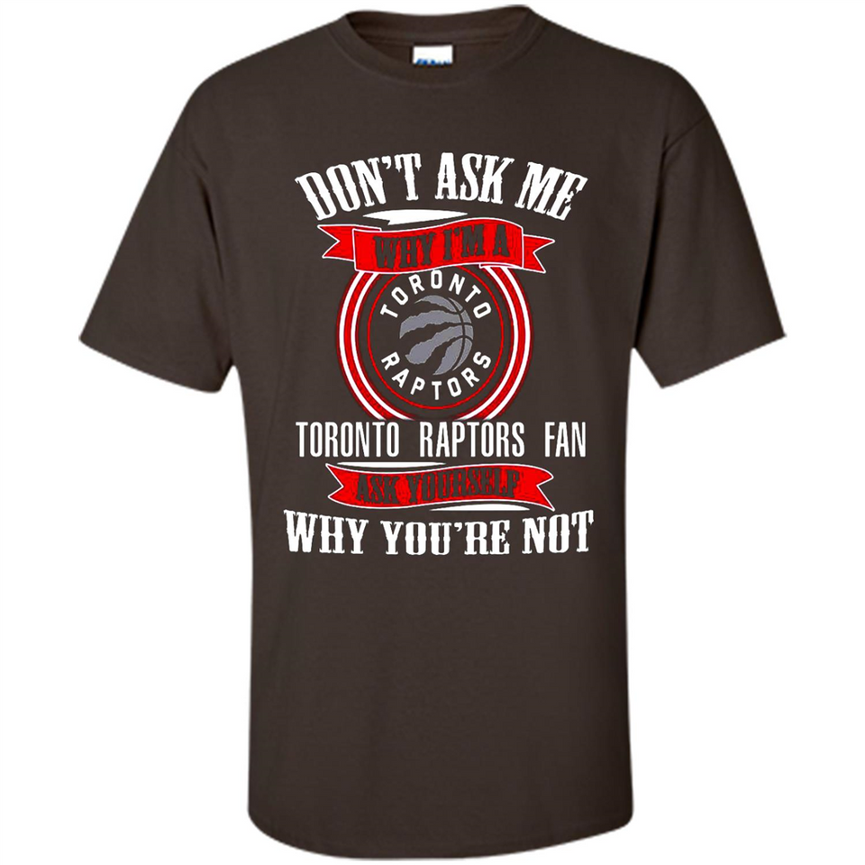 Don't Ask Me Why I'm A Toronto Raptors Fan Ask Yourself