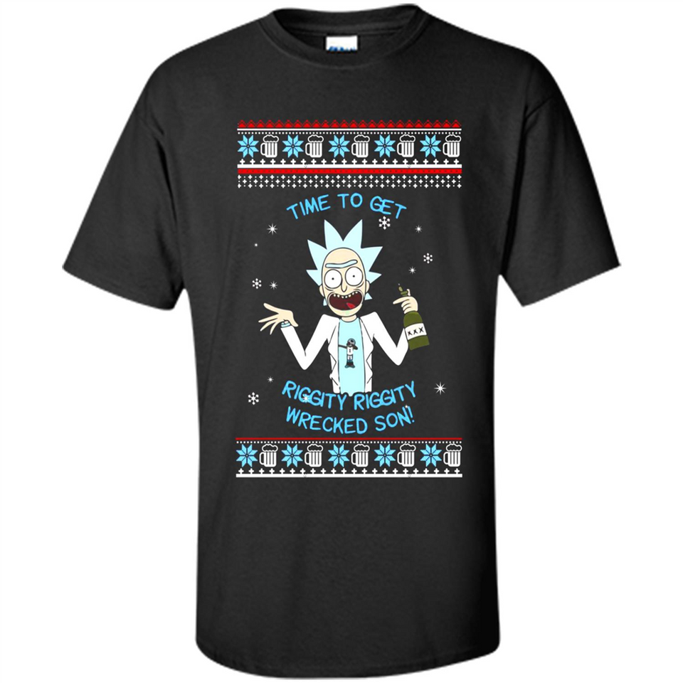 Rick and Morty Time to get Riggity Riggity Wrecked Son Christmas sweater - Shirt