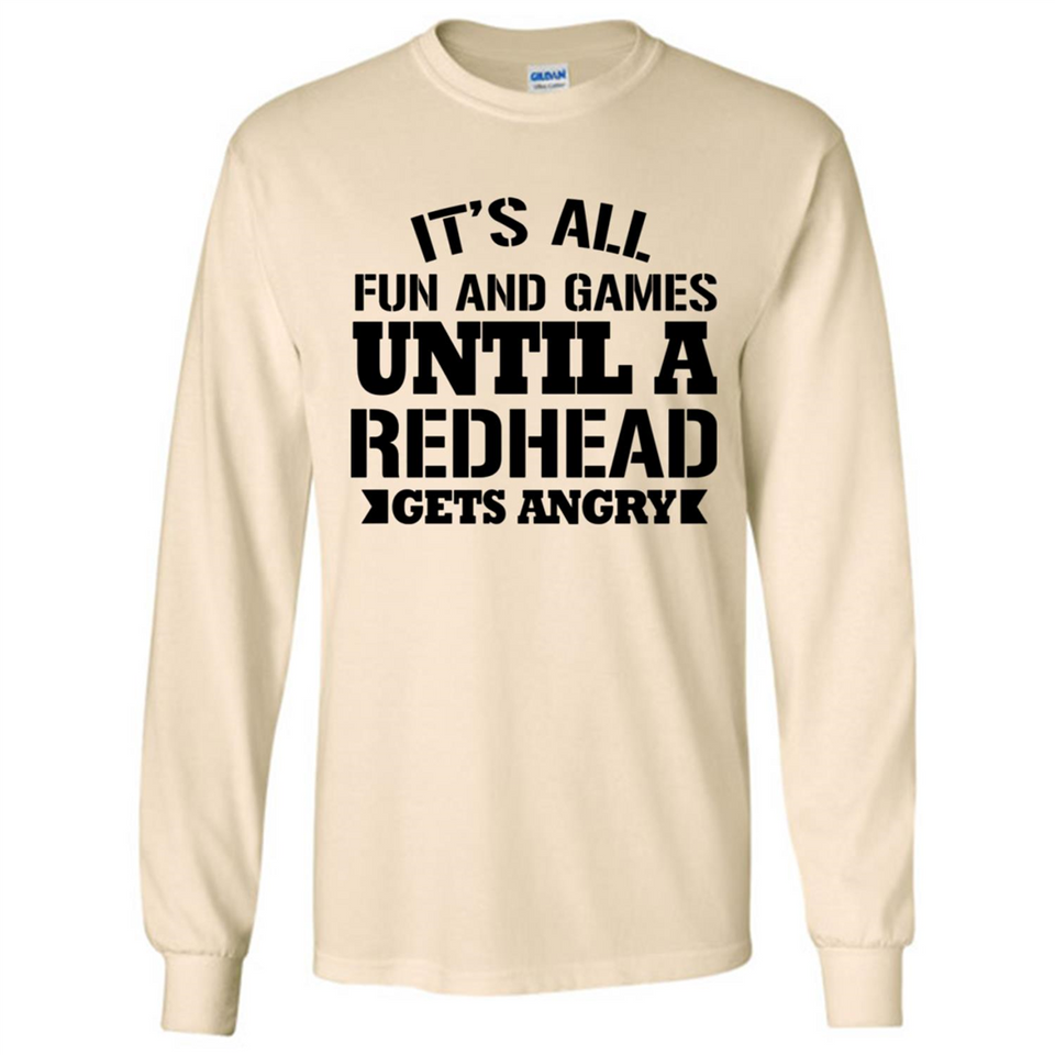 It's all fun and games until a redhead gets angry - Long Sleeve T-Shirt