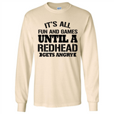 It's all fun and games until a redhead gets angry - Long Sleeve T-Shirt