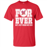 Milwaukee Brewers Forever For ever not just when we win - Shirt