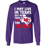 I May Live In Texas But My Team Is The Chiefs - Long Sleeve T-Shirt