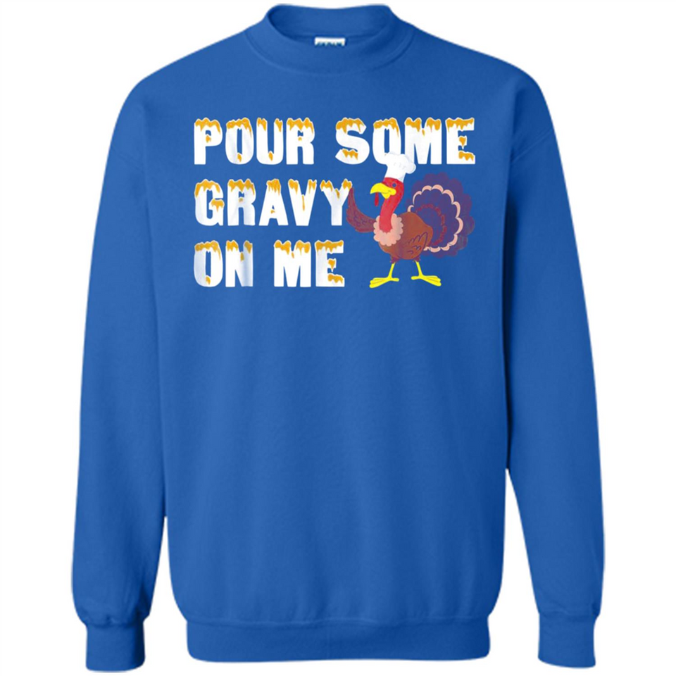 Pour Some Gravy On Me Funny Turkey Thanksgiving