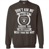 Don't Ask Me Why I'm A Oakland Raiders Fan Ask Yourself