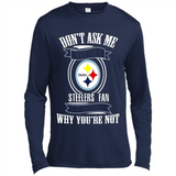 Don't Ask Me Why I'm A Pittsburgh Steelers Fan Ask Yourself