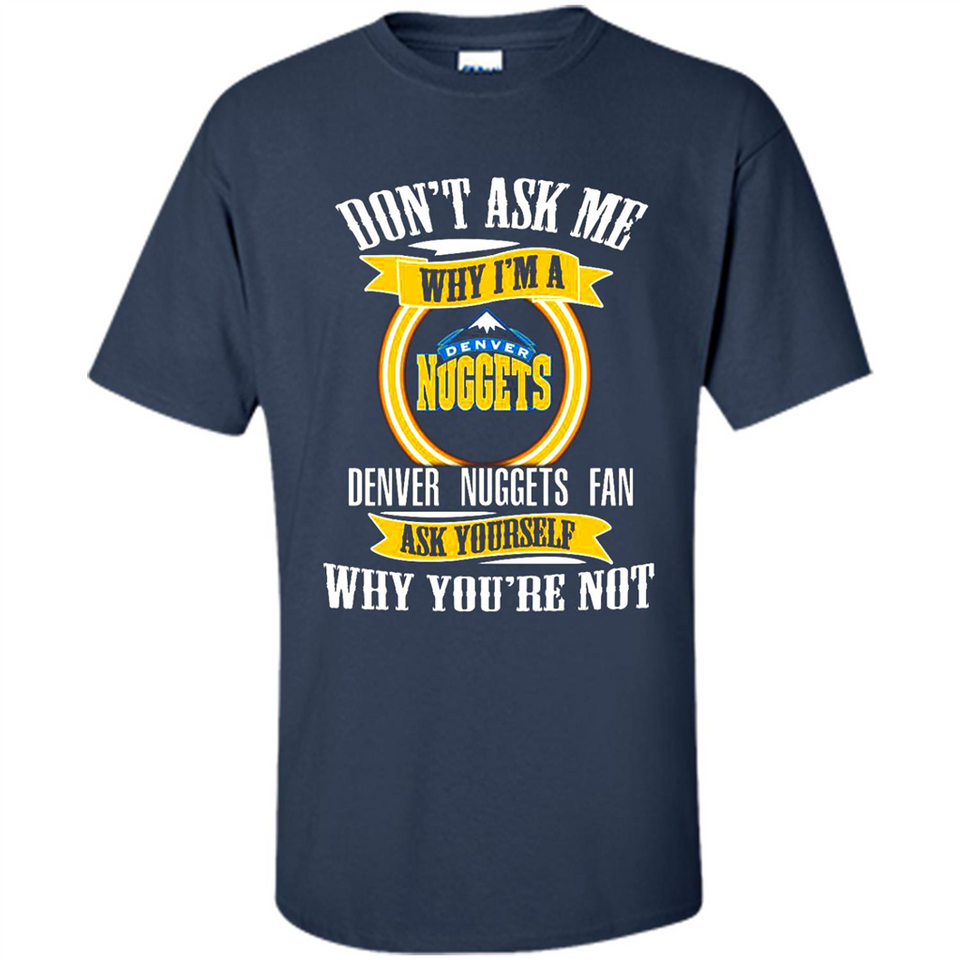 Don't Ask Me Why I'm A Denver Nuggets Fan Ask Yourself