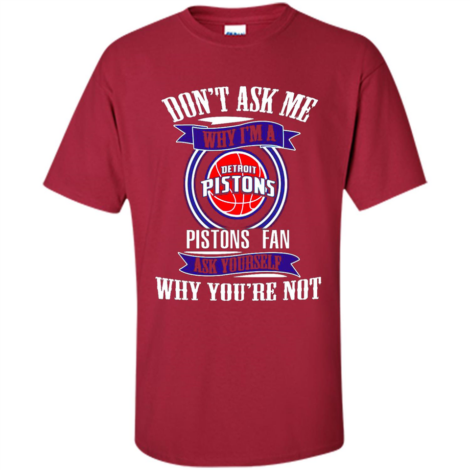 Don't Ask Me Why I'm A Detroit Pistons Fan Ask Yourself