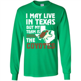 I May Live In Texas But My Team Is The Coyotes - Long Sleeve T-Shirt