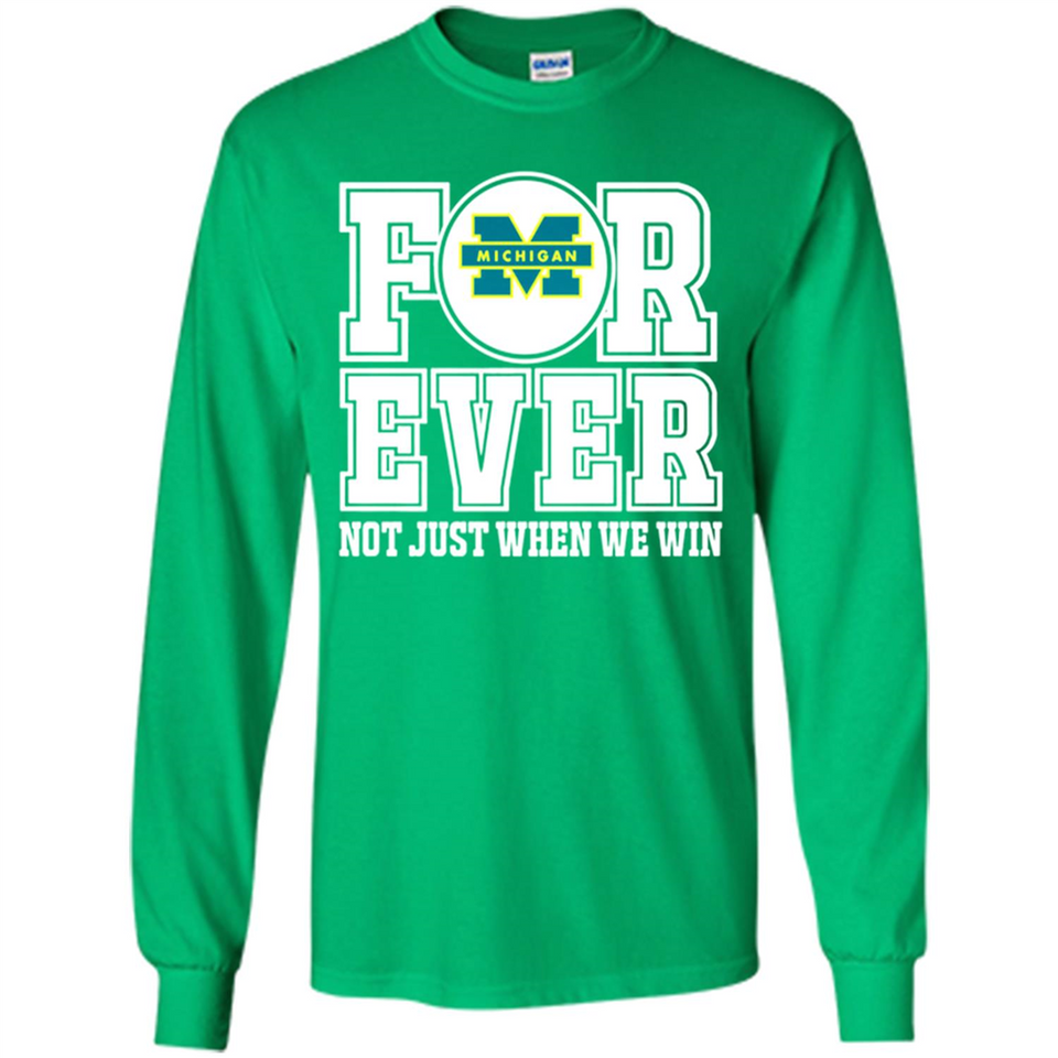 Michigan Wolverines Forever For ever not just when we win - Long Sleeve T-Shirt