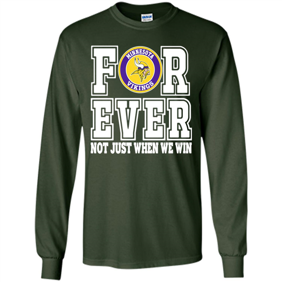 Minnesota Vikings Forever For ever not just when we win - Long Sleeve T-Shirt