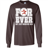 Houston Astros Forever For ever not just when we win - Long Sleeve T-Shirt
