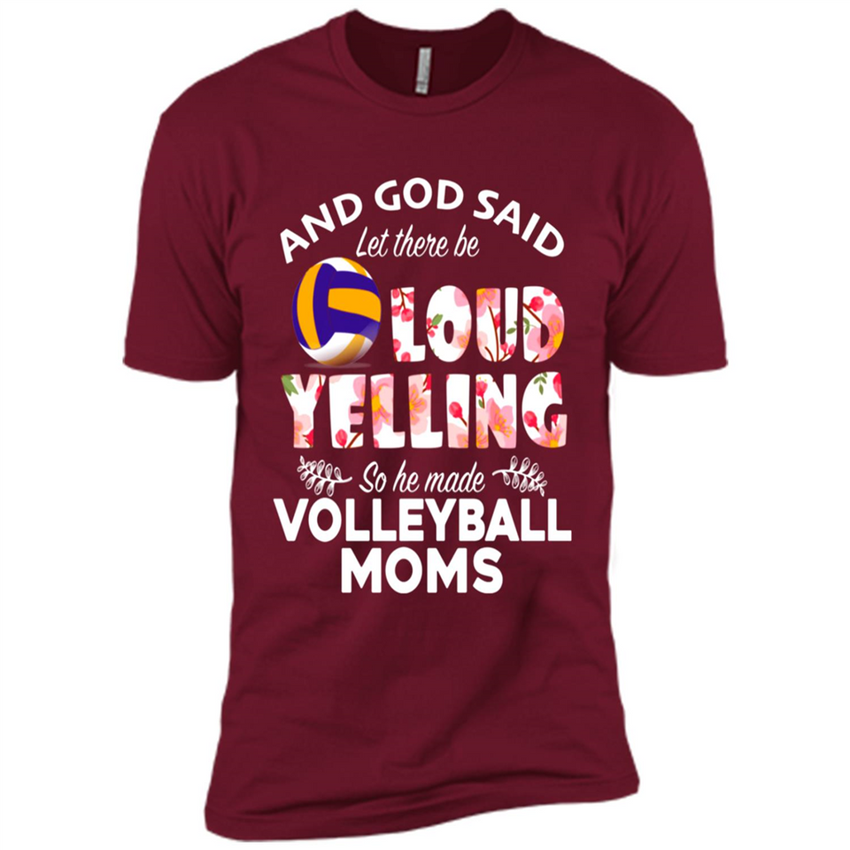 God Said let There Be Loud Yelling So He Made Volleyball Moms - Premium Short Sleeve T-Shirt