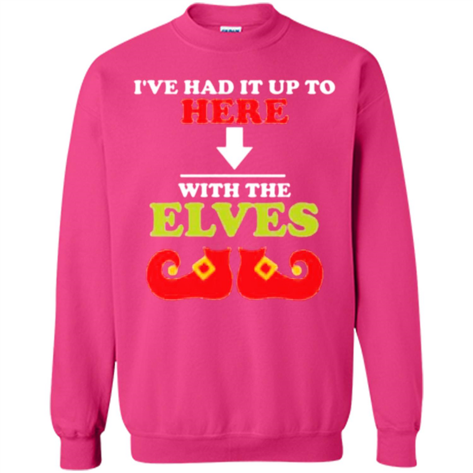 Ive Had It Up To Here With The Elves - Sweatshirt