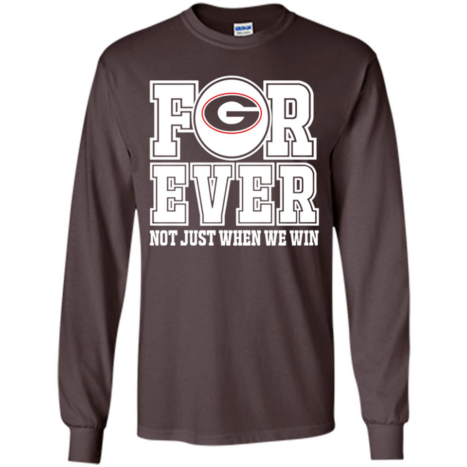 Georgia Bulldogs Forever For ever not just when we win - Long Sleeve T-Shirt