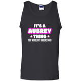 It's A Aubrey Thing You Wouldn't Understand - Tank Top