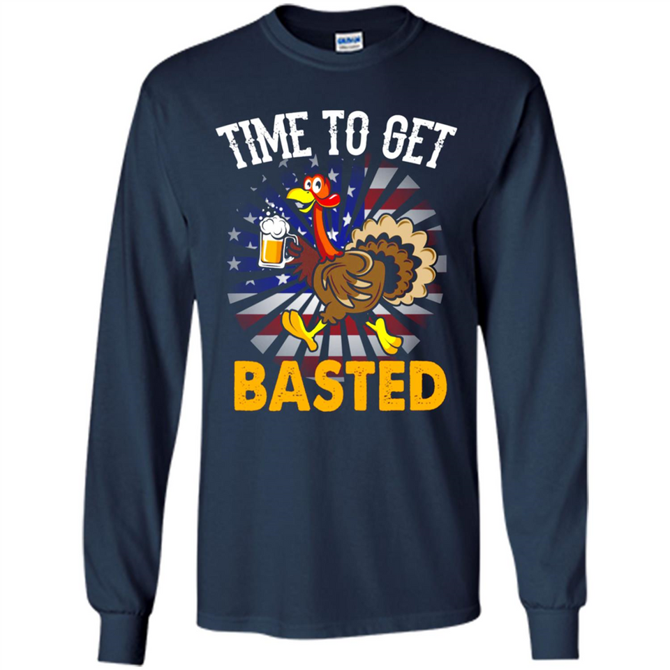 Time To Get Basted Funny Turkey Beer Thanksgiving - Long Sleeve T-Shirt