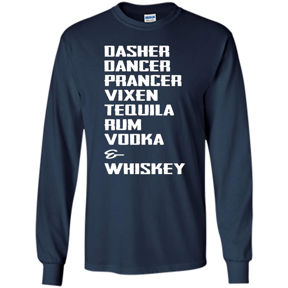 Dasher Dancer Prancer Vixen Tequila Rum Vodka Whiskey Reindeer Christmas T-Shirt - Long Sleeve T-Shirt