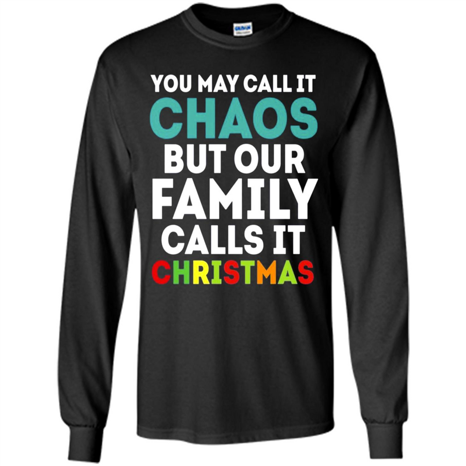 Chaos Family Calls It Christmas - Long Sleeve T-Shirt
