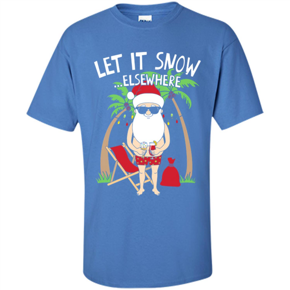 Let It Snow Elsewhere - Shirt