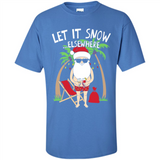 Let It Snow Elsewhere - Shirt