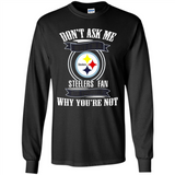 Don't Ask Me Why I'm A Pittsburgh Steelers Fan Ask Yourself