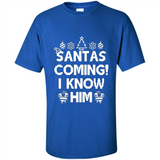 Santa's Coming I Know Him Shirt Santa Ugly Christmas T-Shirt Funny Santa Christmas