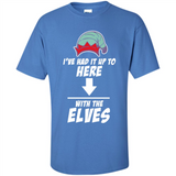 Ive Had It Up To Here With The Elves 1 - Shirt