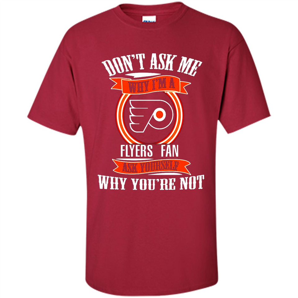 Don't Ask Me Why I'm A Philadelphia Flyers Fan Ask Yourself