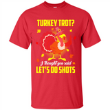 Turkey Thanksgiving I Thought You Said Let's Do Shots