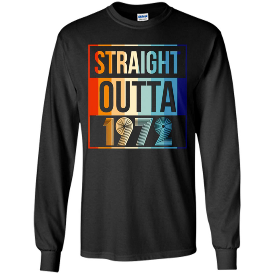 Retro Straight Outta 1972 46 Years Old - Long Sleeve T-Shirt