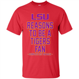 Reasons to be a LSU Tigers Fan Complete List on Back - Funny - Shirt