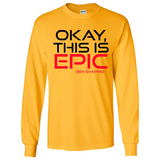 Okay, This is Epic' Ben Shapiro Quote - Long Sleeve T-Shirt