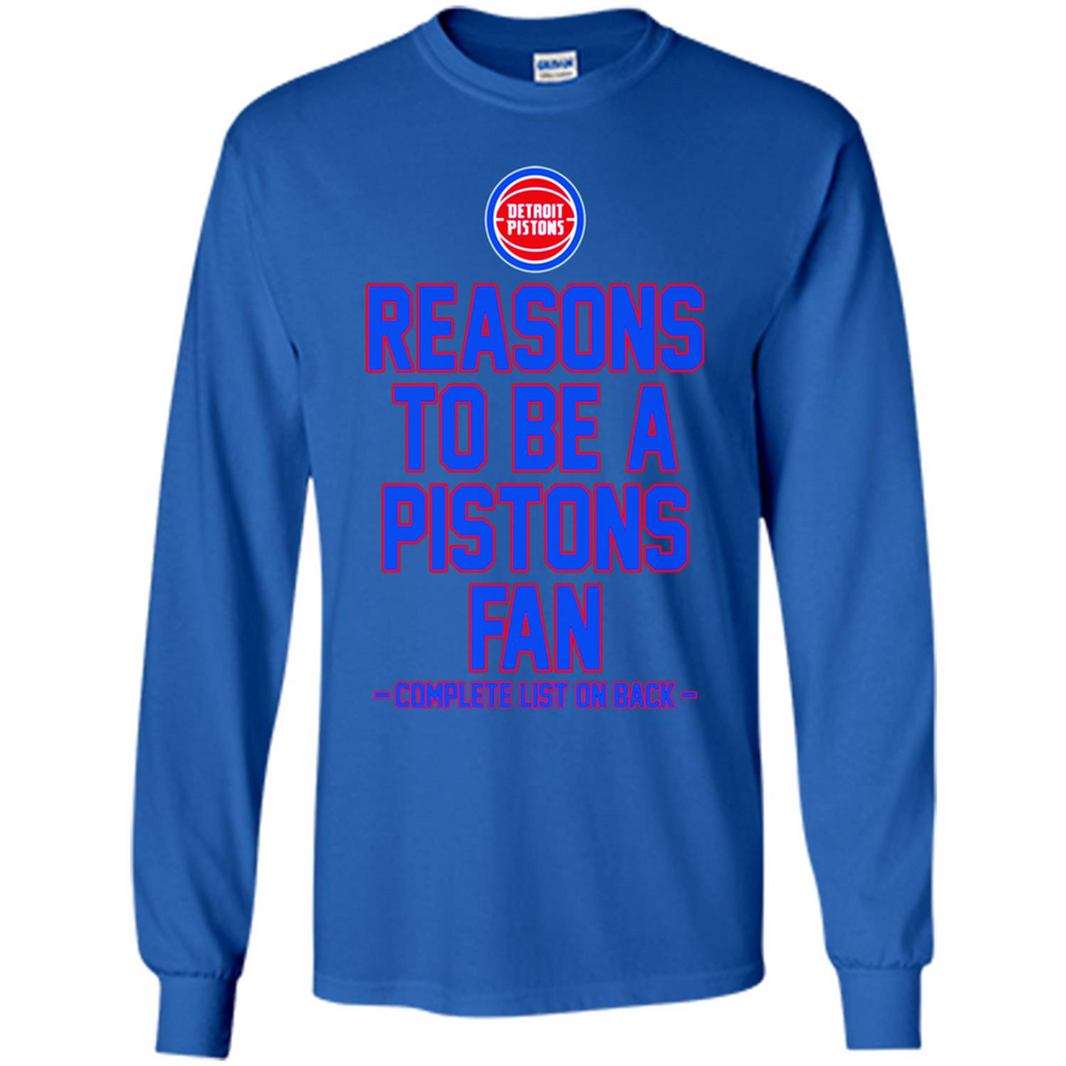 Reasons to be a Detroit Pistons Fan Complete List on Back - Long Sleeve T-Shirt