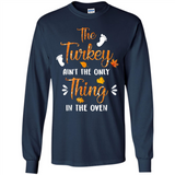 The Turkey Ain’t the Only Thing in the Oven Turkey Day - Long Sleeve T-Shirt