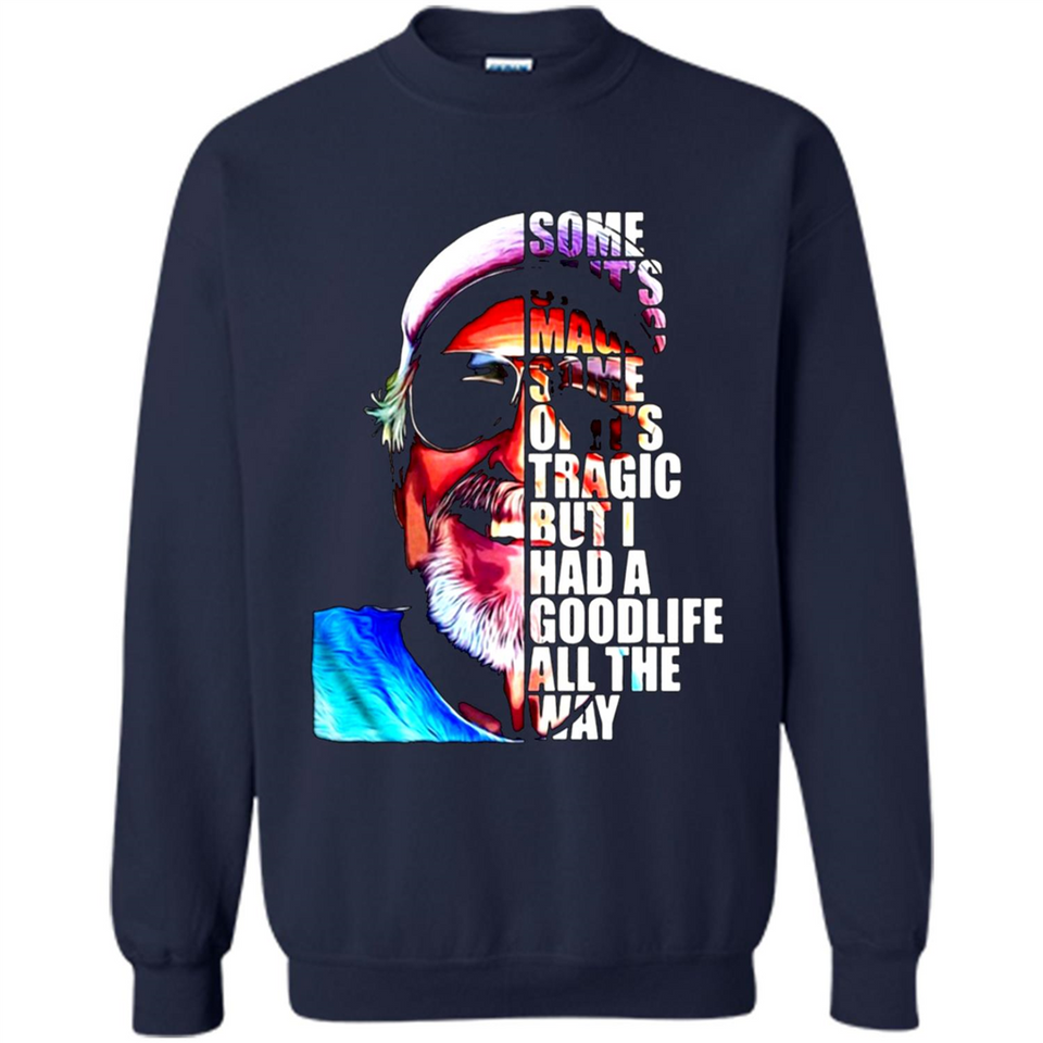 SOME OF IT'S MAGIC SOME OF IT'S TRAGIC BUT I HAS A GOODLIFE ALL THE WAY JIMMY BUFFETT