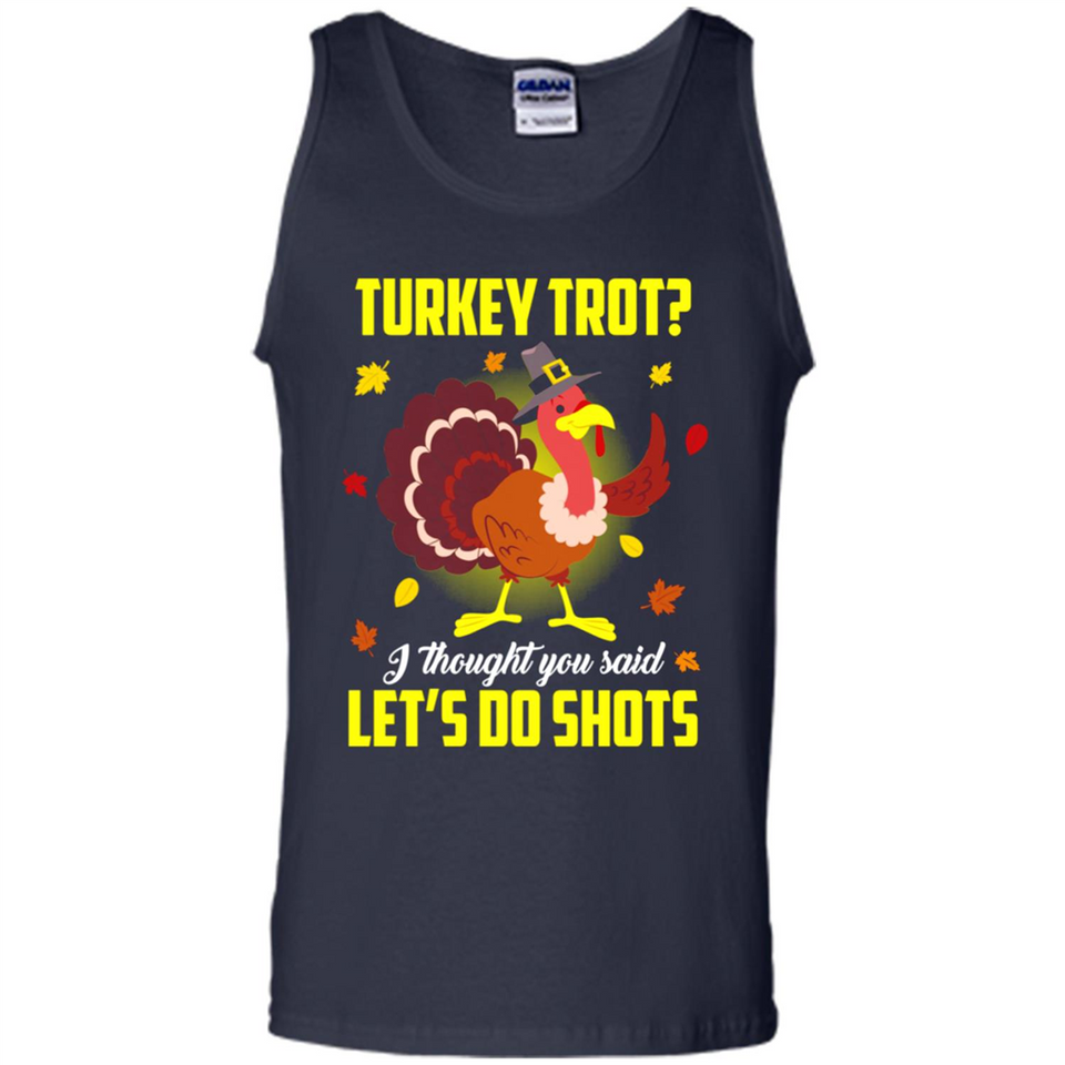 Turkey Thanksgiving I Thought You Said Let's Do Shots