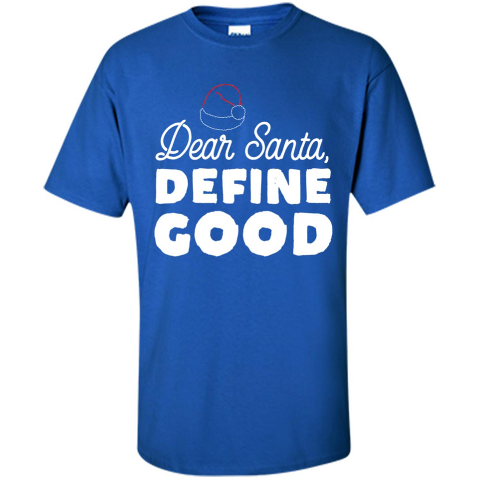Dear Santa Define Good Christmas - Shirt