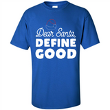 Dear Santa Define Good Christmas - Shirt