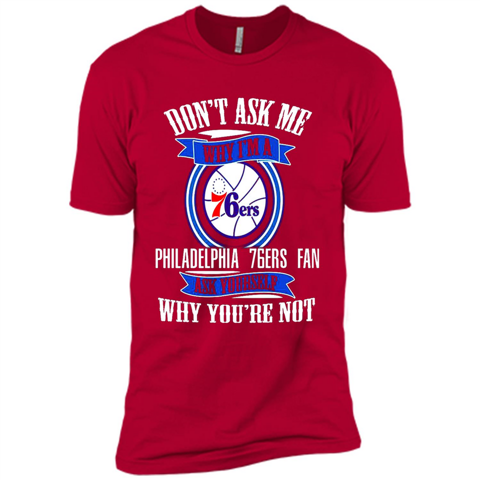 Don't Ask Me Why I'm A Philadelphia 76ers Fan Ask Yourself