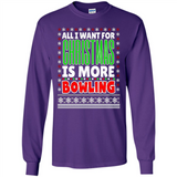All I Want For Christmas Is More Bowling Christmas - Long Sleeve T-Shirt