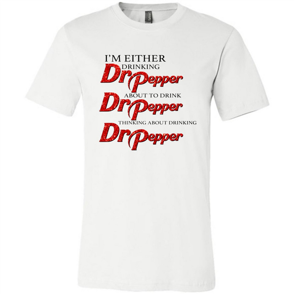 I'm Either Drinking Dr Pepper - Canvas Unisex T-Shirt