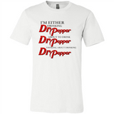 I'm Either Drinking Dr Pepper - Canvas Unisex T-Shirt