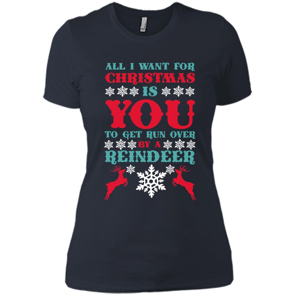 All I Want For Christmas Is You To Get Run Over By A Reindeer - Ladies' Boyfriend T-Shirt