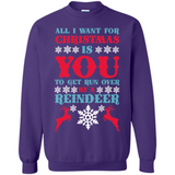 All I Want For Christmas Is You To Get Run Over By A Reindeer - Sweatshirt