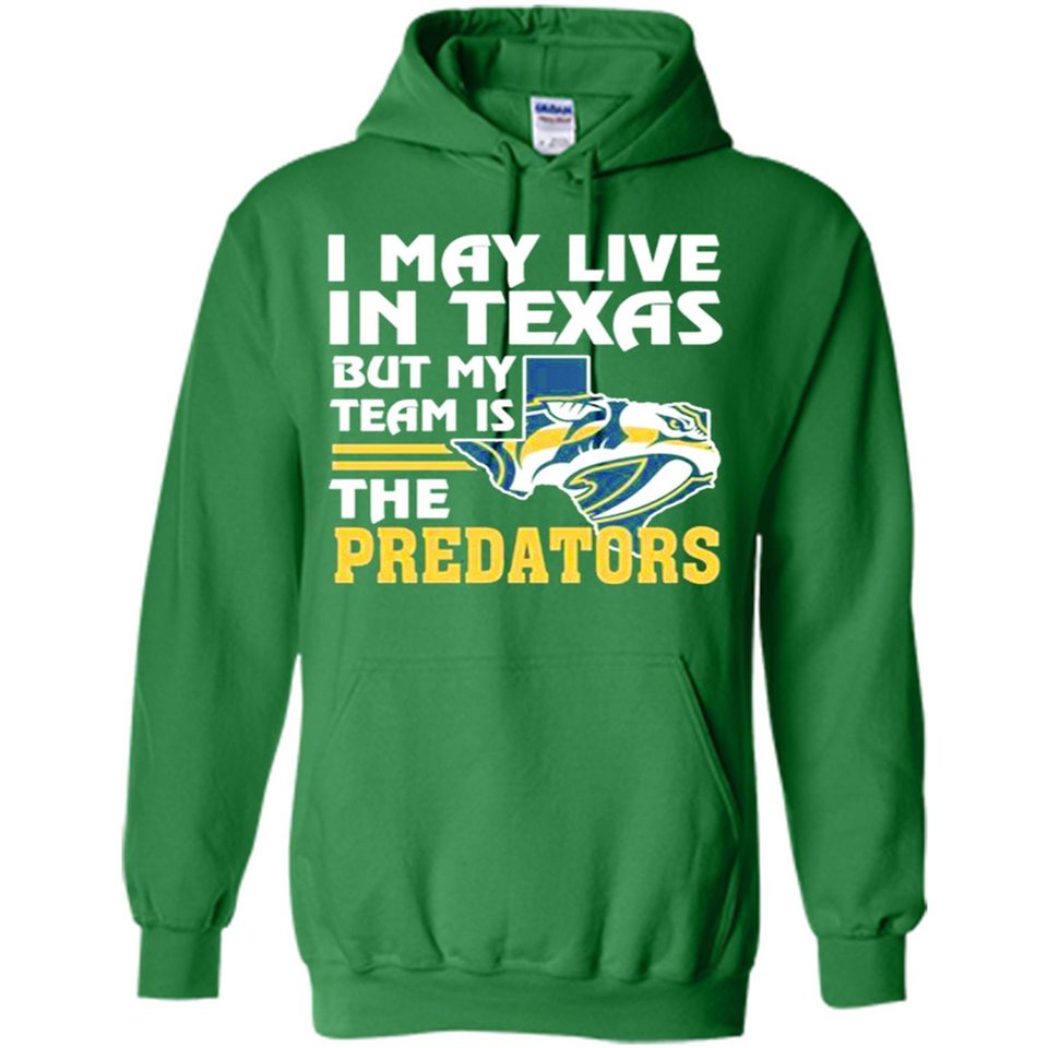 I May Live In Texas But My Team Is The Predators - Hoodie