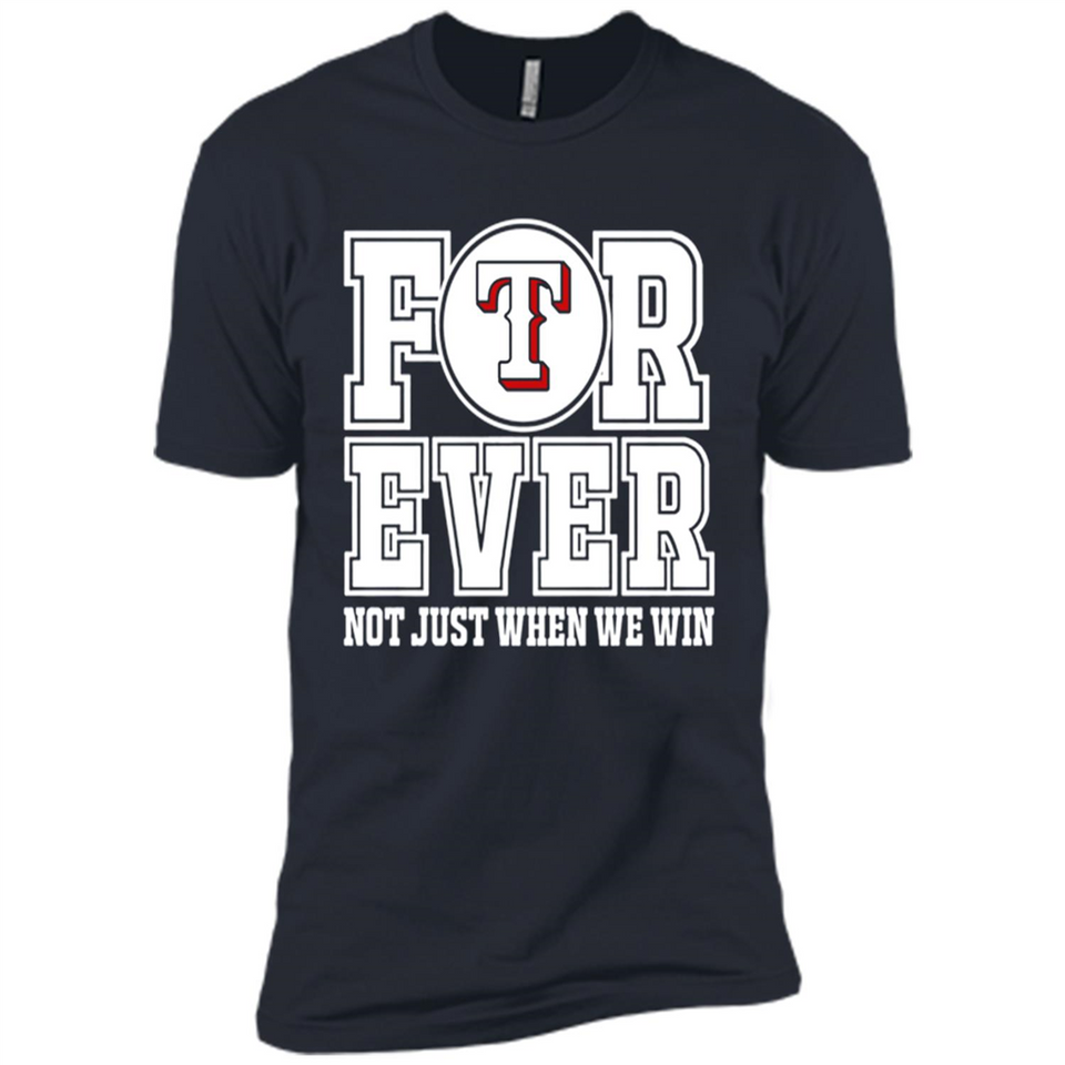 Texas Rangers Forever For ever not just when we win - Premium Short Sleeve T-Shirt