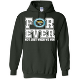 Jacksonville Jaguars Forever For ever not just when we win - Hoodie