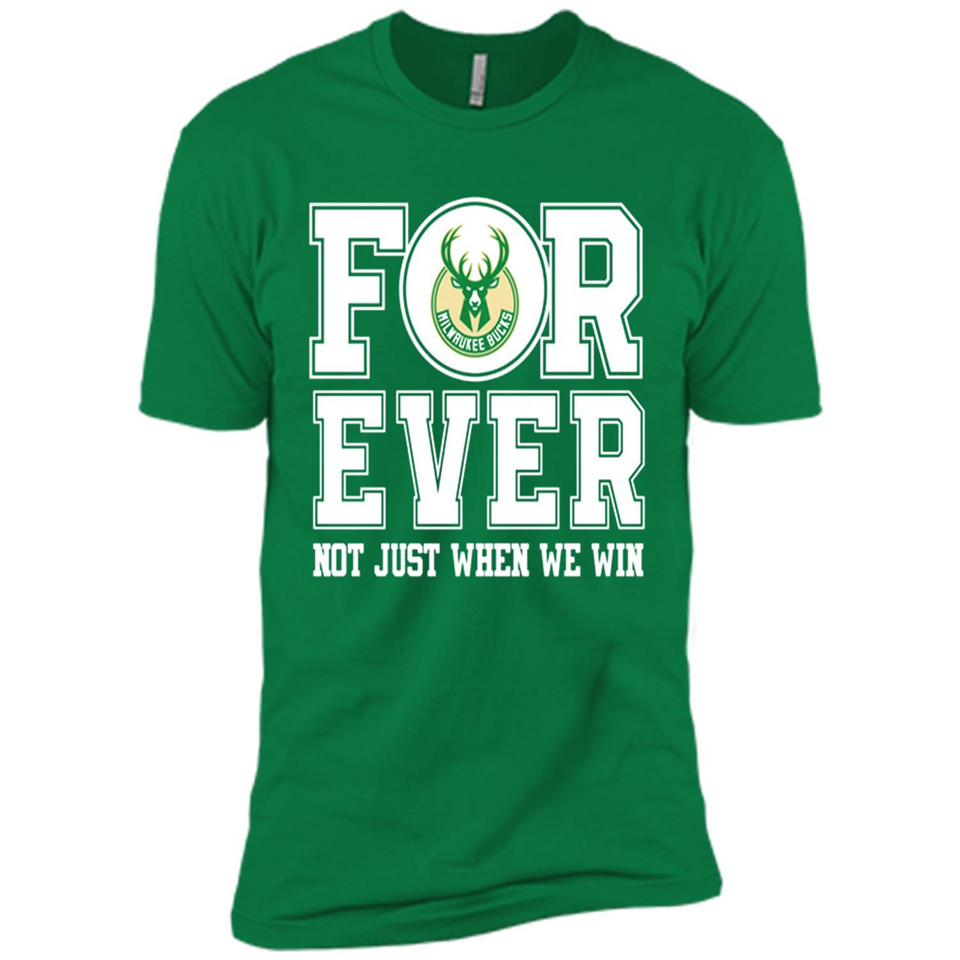 Milwaukee Bucks Forever For ever not just when we win - Premium Short Sleeve T-Shirt