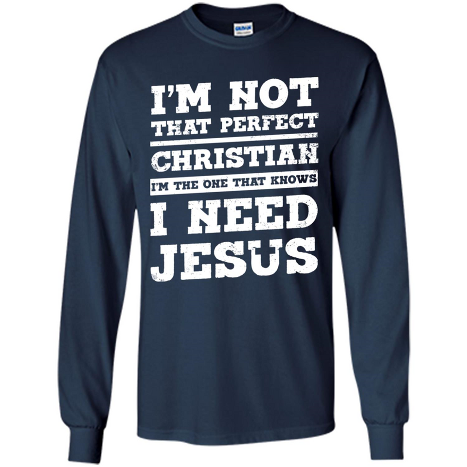 I'm The One That Known I Need Jesus - Long Sleeve T-Shirt