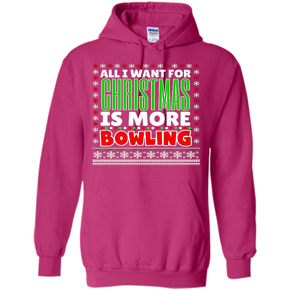 All I Want For Christmas Is More Bowling Christmas - Hoodie